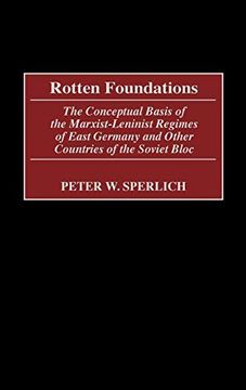 portada Rotten Foundations: The Conceptual Basis of the Marxist-Leninist Regimes of East Germany and Other Countries of the Soviet Bloc (in English)