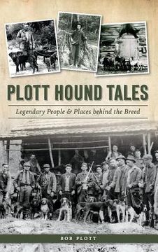 portada Plott Hound Tales: Legendary People & Places Behind the Breed (en Inglés)