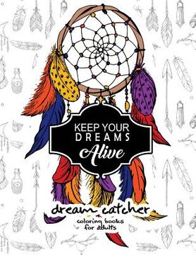 portada Keep Your Dream Alive Dream Catcher Coloring books: dream catcher book for kids and Grown-Ups