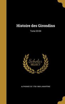 portada Histoire des Girondins; Tome 03-04 (en Francés)