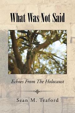 portada What Was Not Said: Echoes From The Holocaust (en Inglés)