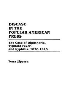 portada Disease in the Popular American Press: The Case of Diphtheria, Typhoid Fever, and Syphilis, 1870-1920 (Contributions in Medical Studies) (en Inglés)
