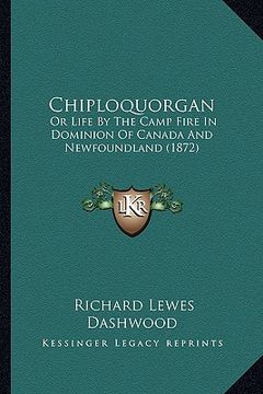 portada chiploquorgan: or life by the camp fire in dominion of canada and newfoundland (1872)