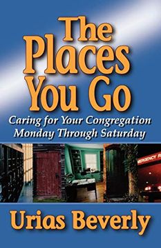 portada The Places you go: Caring for Your Congregation Monday Through Saturday (en Inglés)