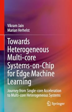 portada Towards Heterogeneous Multi-Core Systems-On-Chip for Edge Machine Learning: Journey from Single-Core Acceleration to Multi-Core Heterogeneous Systems (en Inglés)