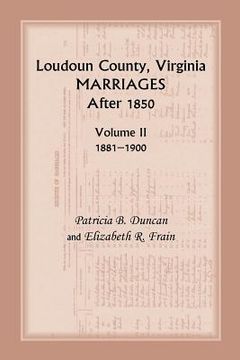portada Loudoun County, Virginia Marriages After 1850: Volume II, 1881-1900 (en Inglés)