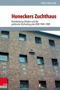 portada Honeckers Zuchthaus: Brandenburg-Gorden Und der Politische Strafvollzug der Ddr 1949-1989 (en Alemán)