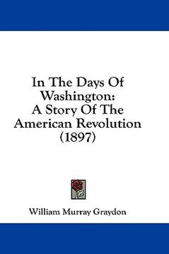 portada in the days of washington: a story of the american revolution (1897) (in English)