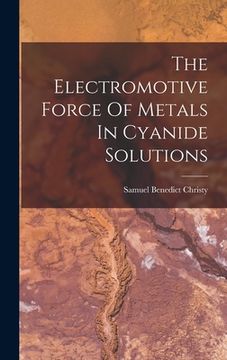 portada The Electromotive Force Of Metals In Cyanide Solutions (en Inglés)