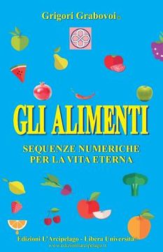 portada Gli Alimenti: Sequenze numeriche per la Vita Eterna (en Italiano)