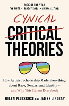 portada Cynical Theories: How Activist Scholarship Made Everything About Race, Gender, and Identity - and why This Harms Everybody (en Inglés)