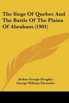 portada the siege of quebec and the battle of the plains of abraham (1901)