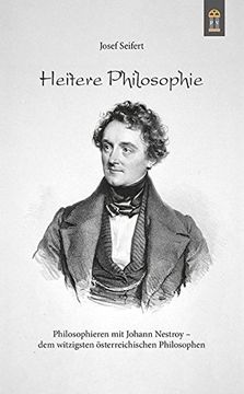 portada Heitere Philosophie: Philosophieren mit Johann Nestroy - dem Witzigsten Österreichischen Philosophen (en Alemán)