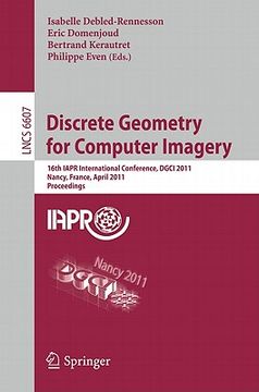 portada discrete geometry for computer imagery: 16th iapr international conference, dgci 2011 nancy, france, april 6-8, 2011 proceedings (en Inglés)