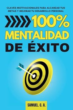 portada 100% Mentalidad de Éxito: Claves Motivacionales Para Alcanzar tus Metas y Mejorar tu Desarrollo Personal (in Spanish)