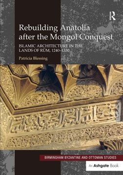 portada Rebuilding Anatolia After the Mongol Conquest: Islamic Architecture in the Lands of Rum, 1240-1330 (en Inglés)