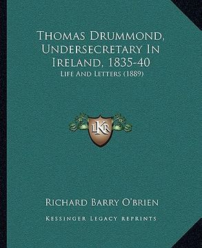 portada thomas drummond, undersecretary in ireland, 1835-40: life and letters (1889) (en Inglés)