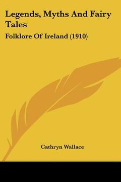 portada legends, myths and fairy tales: folklore of ireland (1910) (en Inglés)
