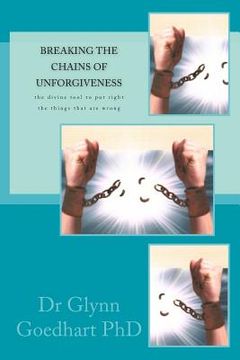 portada Breaking the Chains of Unforgiveness: the divine tool to put right the things that are wrong (en Inglés)