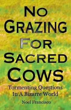 portada no grazing for sacred cows: tormenting questions in a bizarre world