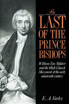 portada The Last of the Prince Bishops: William van Mildert and the High Church Movement of the Early Nineteenth Century (in English)