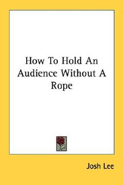 portada how to hold an audience without a rope (en Inglés)