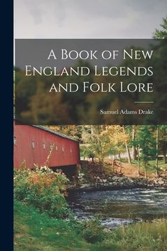 portada A Book of New England Legends and Folk Lore (en Inglés)