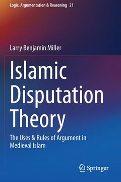 portada Islamic Disputation Theory: The Uses & Rules of Argument in Medieval Islam (en Inglés)