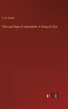 portada The Last Days of Jerusalem: A Song of Zion (in English)
