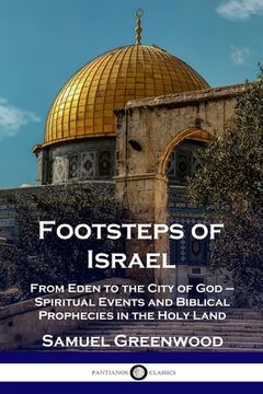 portada Footsteps of Israel: From Eden to the City of God - Spiritual Events and Biblical Prophecies in the Holy Land (en Inglés)