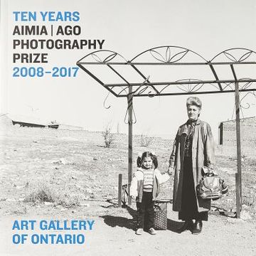 portada Ten Years: Aimia Ago Photography Prize, 2008-2017