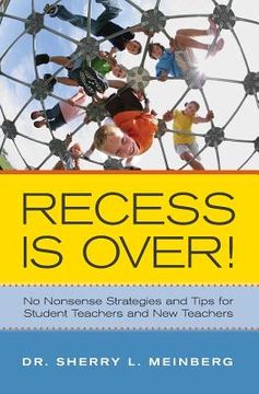 portada Recess is Over!: No Nonsense Strategies and Tips for Student Teachers and New Teachers