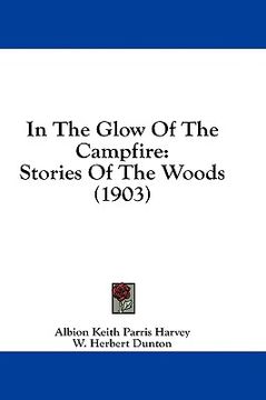 portada in the glow of the campfire: stories of the woods (1903) (in English)