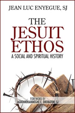 portada The Jesuit Ethos: A Social and Spiritual History (in English)
