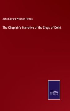 portada The Chaplain's Narrative of the Siege of Delhi (en Inglés)