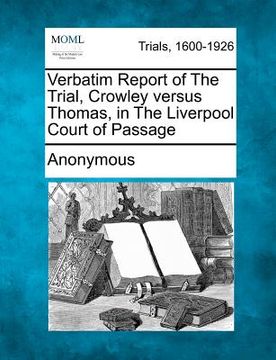 portada verbatim report of the trial, crowley versus thomas, in the liverpool court of passage (en Inglés)