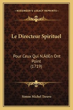 portada Le Directeur Spirituel: Pour Ceux Qui N'En Ont Point (1719) (en Francés)