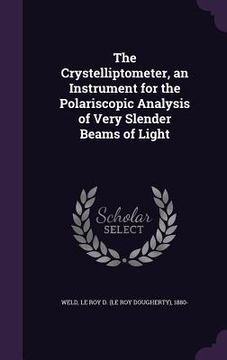 portada The Crystelliptometer, an Instrument for the Polariscopic Analysis of Very Slender Beams of Light (en Inglés)