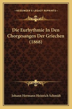 portada Die Eurhythmie In Den Chorgesangen Der Griechen (1868) (en Alemán)