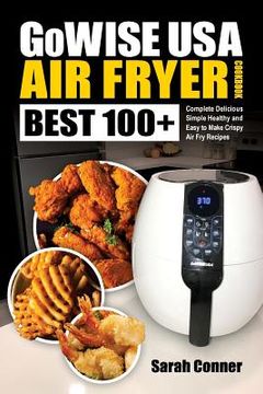 portada GoWise USA Air Fryer Cookbook: BEST 100+ Complete Delicious Simple Healthy and Easy to Make Crispy Air Fry Recipes (in English)