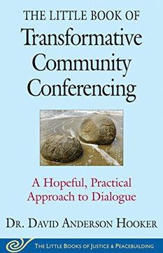 portada The Little Book of Transformative Community Conferencing: A Hopeful, Practical Approach to Dialogue (Justice and Peacebuilding)
