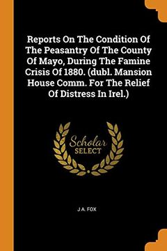 portada Reports on the Condition of the Peasantry of the County of Mayo, During the Famine Crisis of 1880. (Dubl. Mansion House Comm. For the Relief of Distress in Irel. ) 