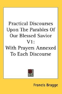 portada practical discourses upon the parables of our blessed savior v1: with prayers annexed to each discourse (en Inglés)