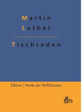 portada Tischreden: 1566 von seinem Schüler Johannes Aurifaber in Eisleben herausgegeben (en Alemán)