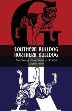 portada Southern Bulldog, Northern Bulldog: The Georgia-Yale Series of 1923-34 (in English)