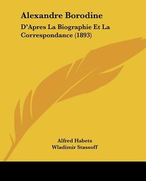 portada alexandre borodine: d'apres la biographie et la correspondance (1893) (en Inglés)
