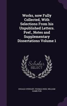 portada Works, now Fully Collected, With Selections From his Unpublished Letters. Pref., Notes and Supplementary Dissertations Volume 1