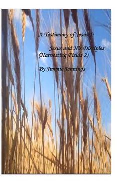portada A Testimony of Jesus 5: Jesus and His Disciples (Harvesting Fields 2) (en Inglés)