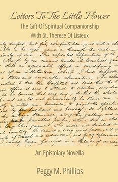 portada Letters To The Little Flower - The Gift of Spiritual Companionship With St. Therese of Lisieux (en Inglés)