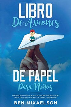portada Libro de Aviones de Papel Para Niños: Un Sencillo Libro de Instrucciones Paso a Paso Para Realizar Aviones de Papel Para Niños (in Spanish)